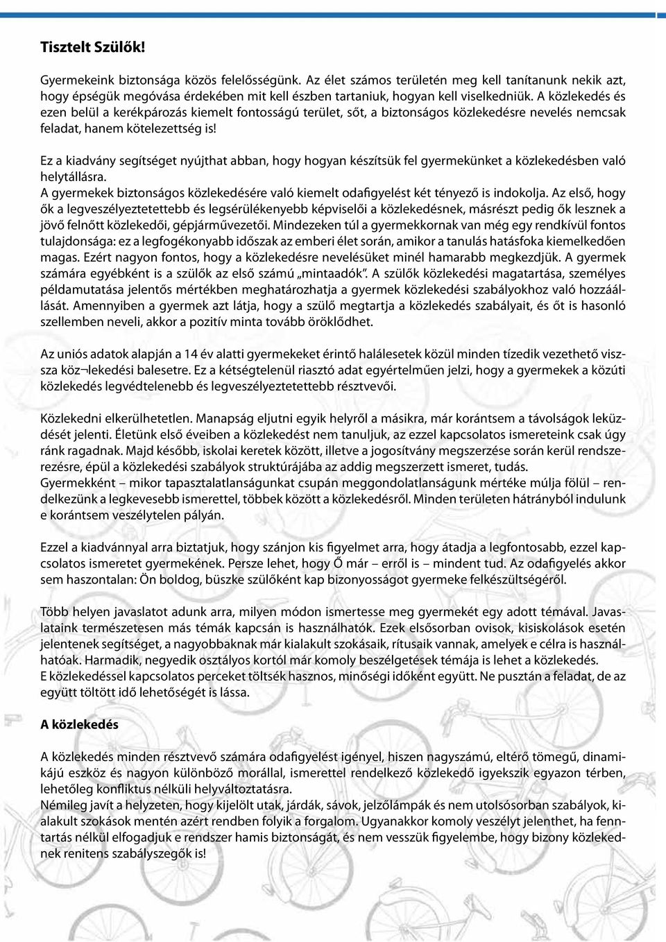 A közlekedés és ezen belül a kerékpározás kiemelt fontosságú terület, sőt, a biztonságos közlekedésre nevelés nemcsak feladat, hanem kötelezettség is!