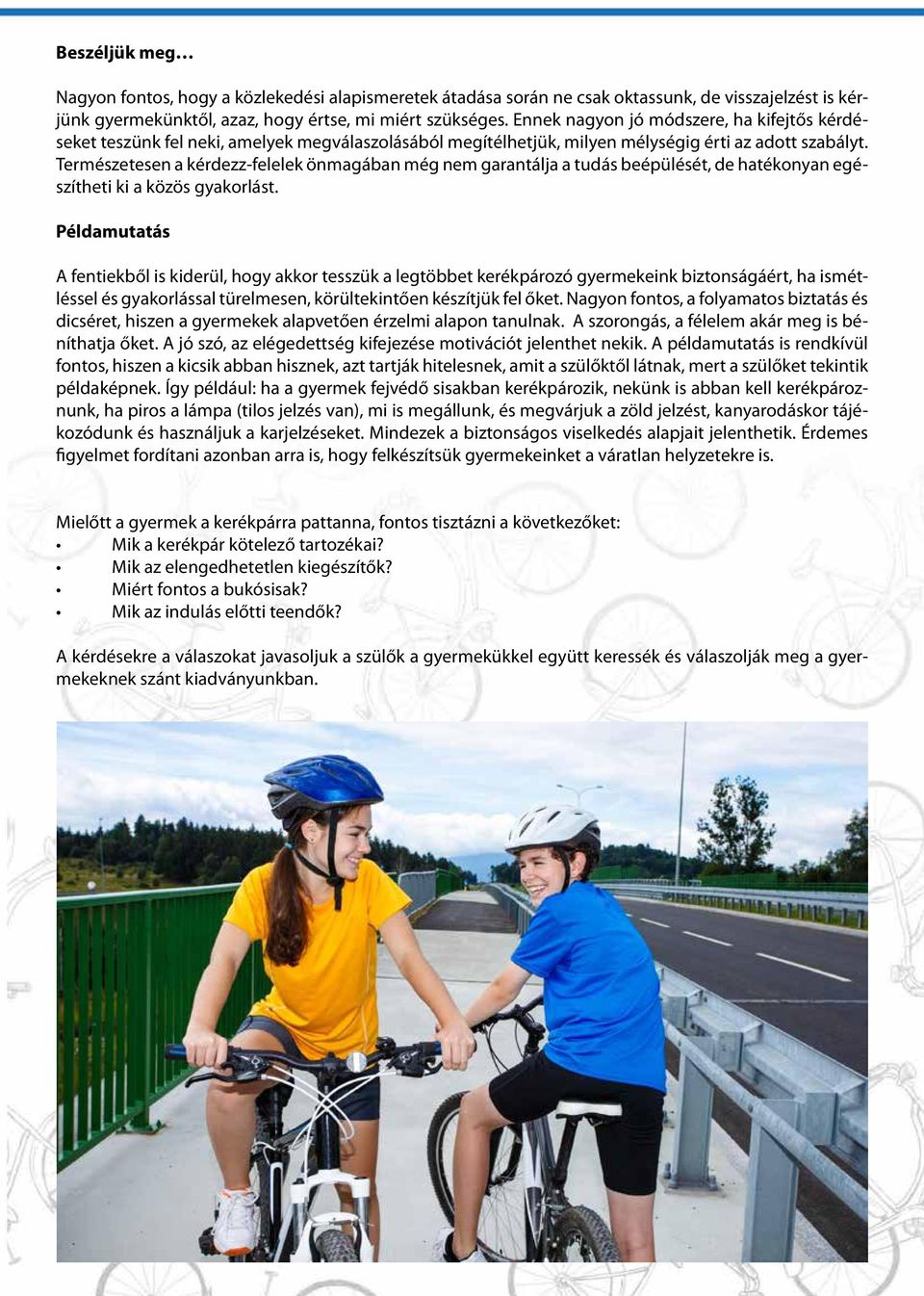 Természetesen a kérdezz-felelek önmagában még nem garantálja a tudás beépülését, de hatékonyan egészítheti ki a közös gyakorlást.