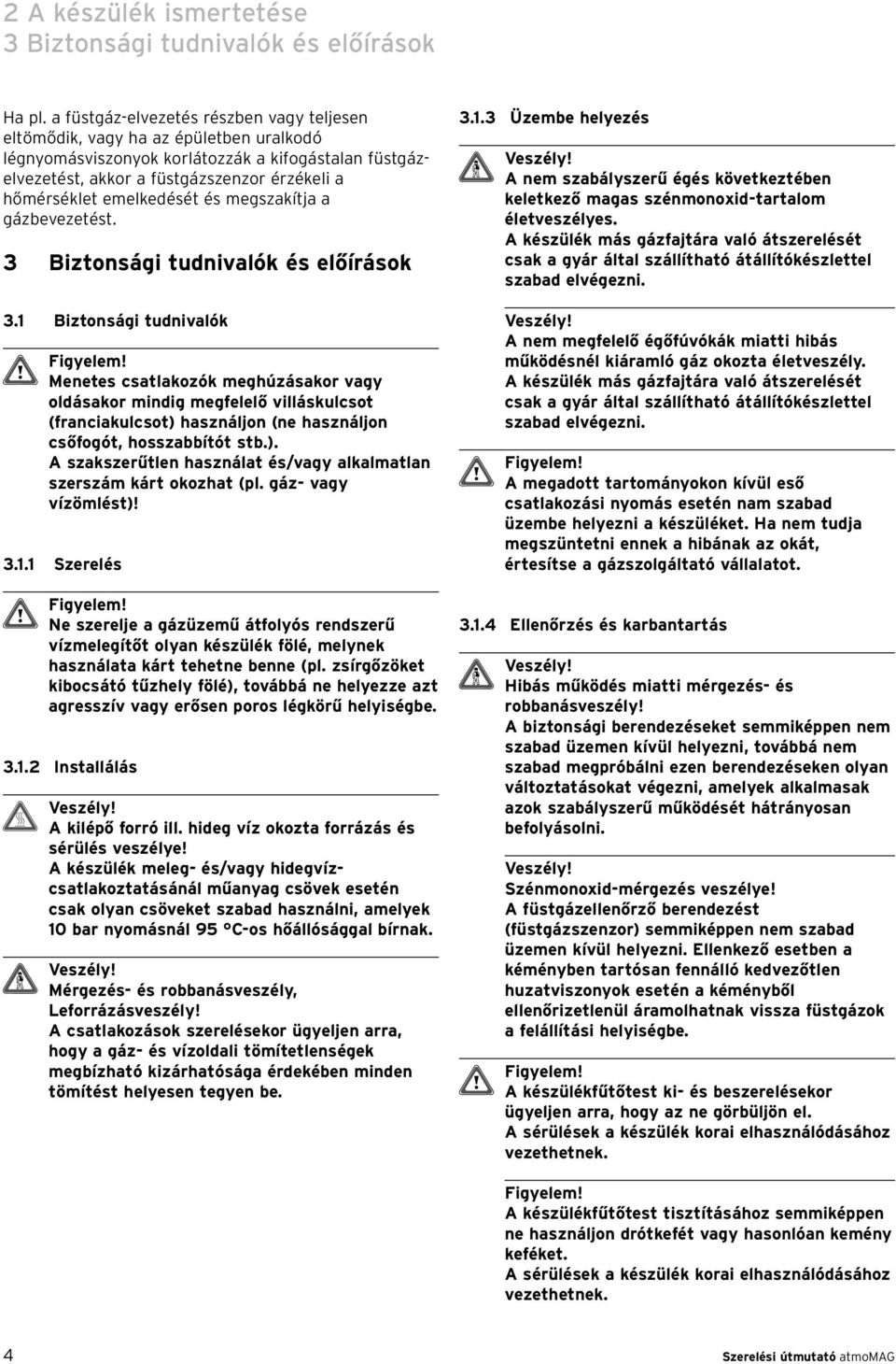emelkedését és megszakítja a gázbevezetést. 3 Biztonsági tudnivalók és előírások 3.