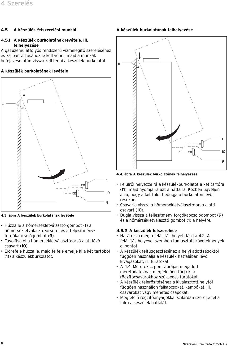 A készülék burkolatának levétele A készülék burkolatának felhelyezése 0 9 4.3.