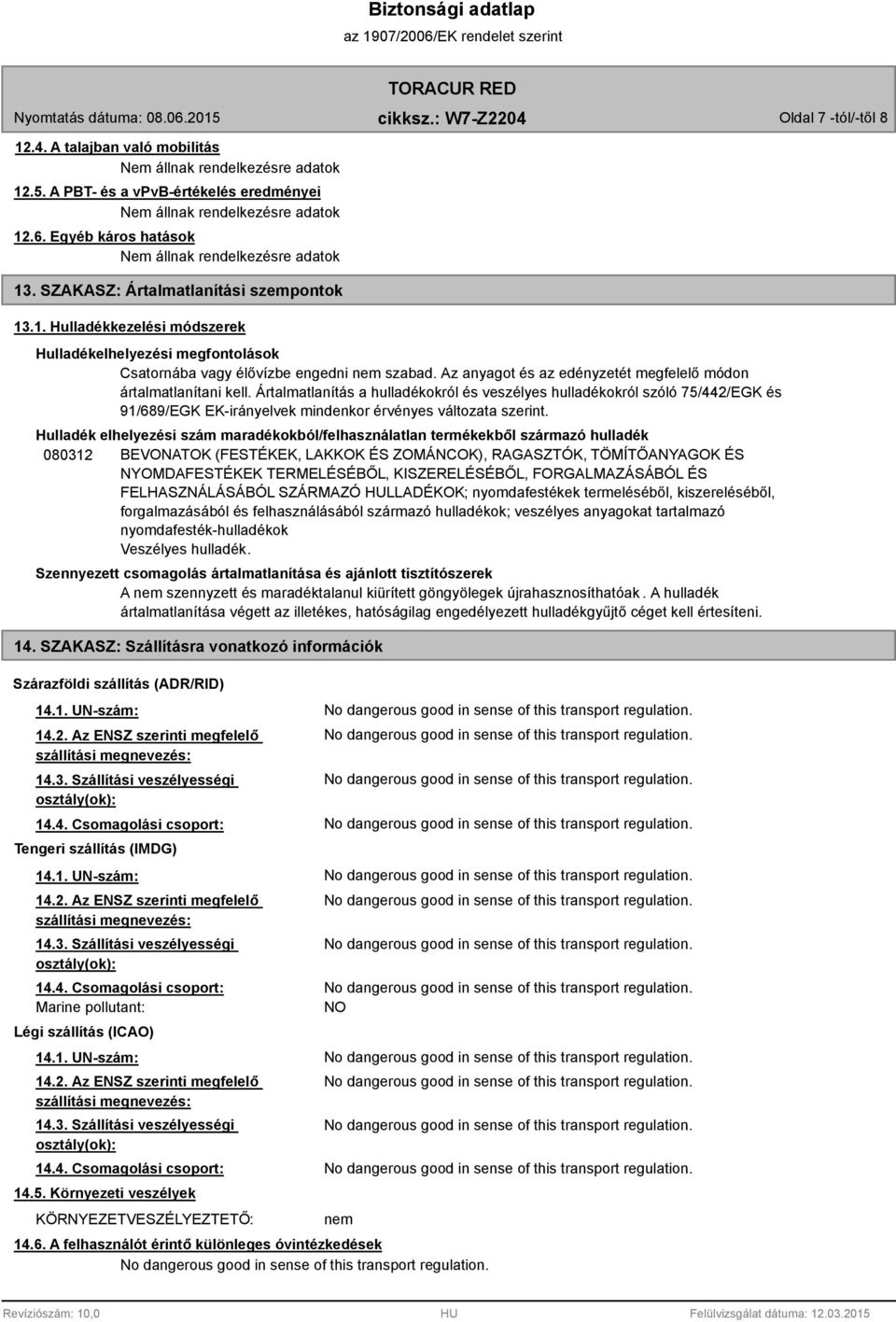 Az anyagot és az edényzetét megfelelő módon ártalmatlanítani kell.