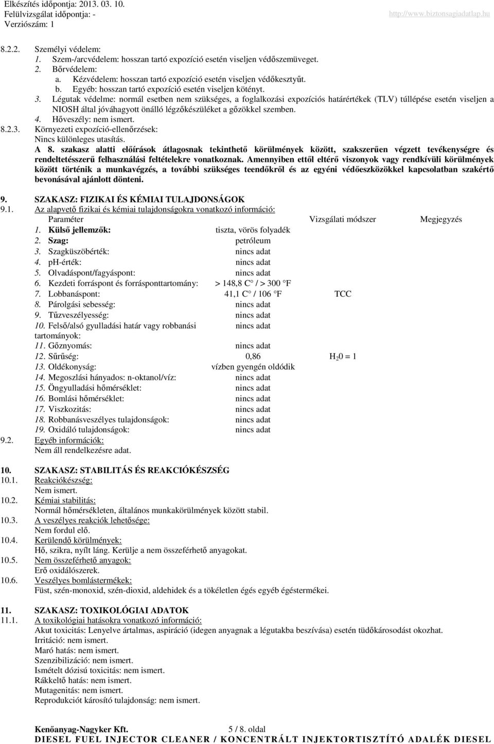 Légutak védelme: normál esetben nem szükséges, a foglalkozási expozíciós határértékek (TLV) túllépése esetén viseljen a NIOSH által jóváhagyott önálló légzıkészüléket a gızökkel szemben. 4.