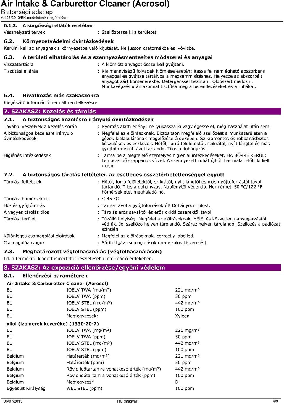SZAKASZ: Kezelés és tárolás : A kiömlött anyagot össze kell gyűjteni. 7.1.