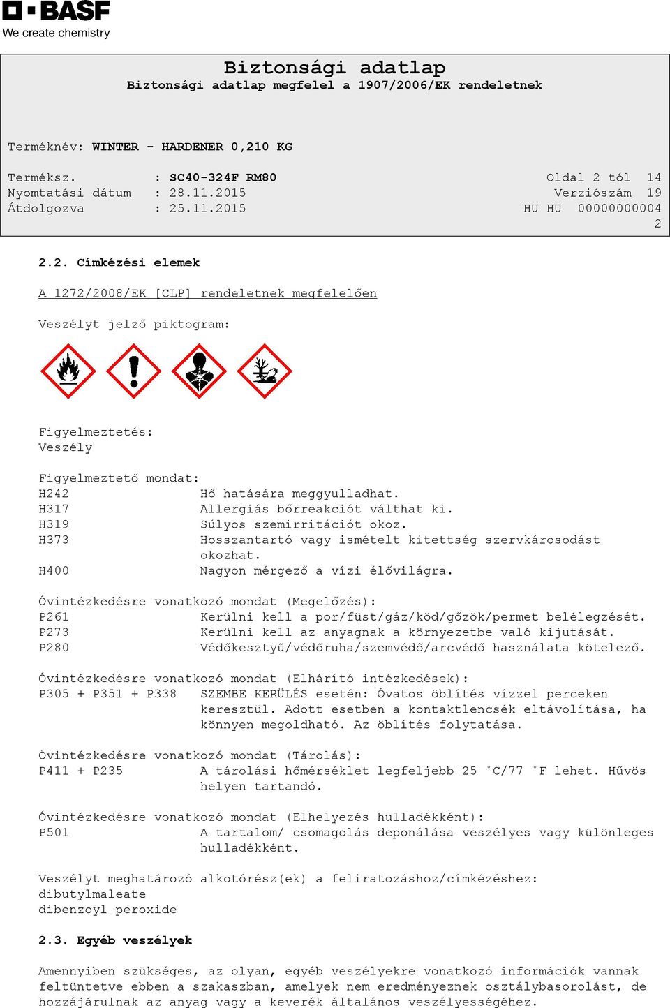 Óvintézkedésre vonatkozó mondat (Megelőzés): P261 Kerülni kell a por/füst/gáz/köd/gőzök/permet belélegzését. P273 Kerülni kell az anyagnak a környezetbe való kijutását.