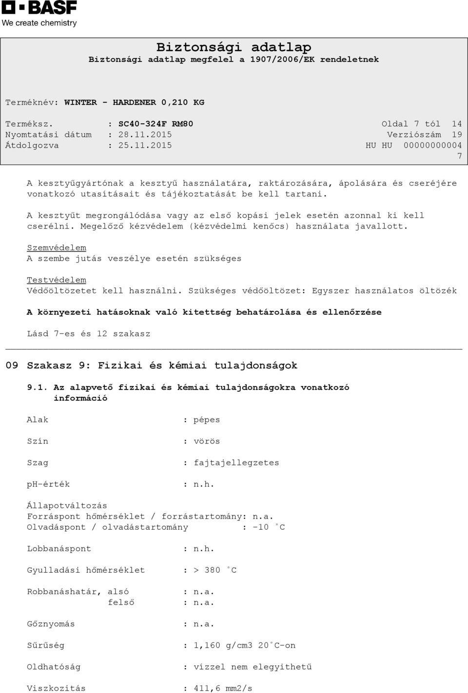 Szemvédelem A szembe jutás veszélye esetén szükséges Testvédelem Védőöltözetet kell használni.