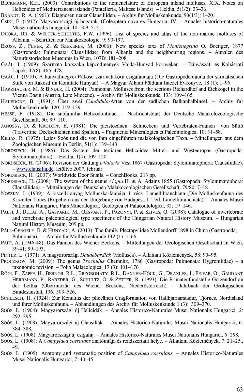 Annales historico-naturales Musei nationalis hungarici, 10: 509 513. DHORA, DH. & WELTER-SCHULTES, F.W. (1996): List of species and atlas of the non-marine molluscs of Albania.