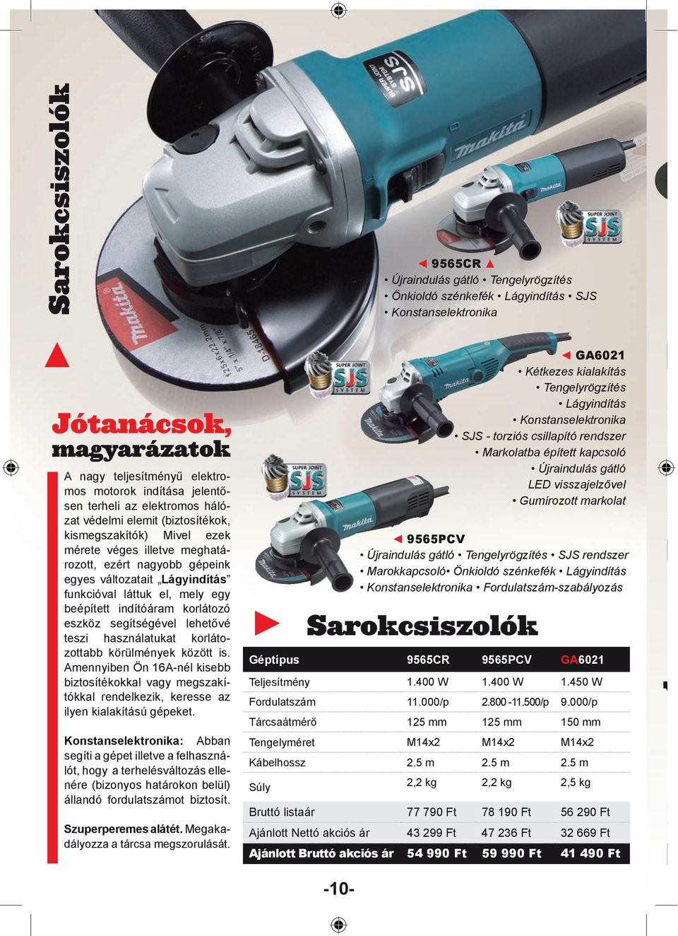 korlátozottabb körülmények között is. Amennyiben Ön 16A-nél kisebb biztosítékokkal vagy megszakítókkal rendelkezik, keresse az ilyen kialakítású gépeket.