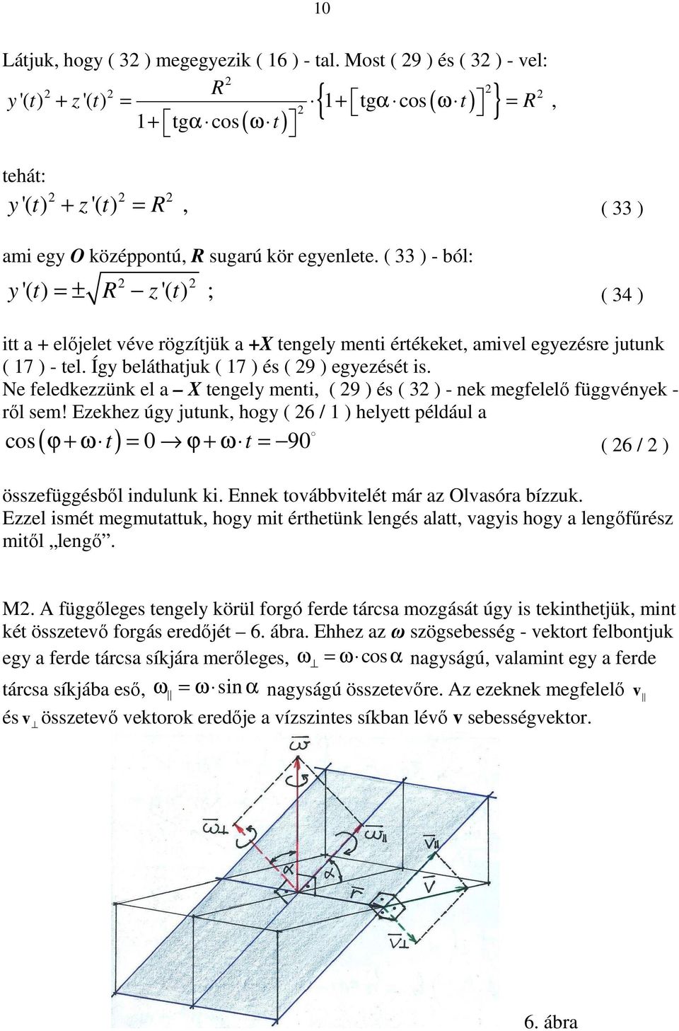 feledkezzünk el a X tengely menti, ( 9 ) és ( 3 ) - nek megfelelő függvények - ről sem!