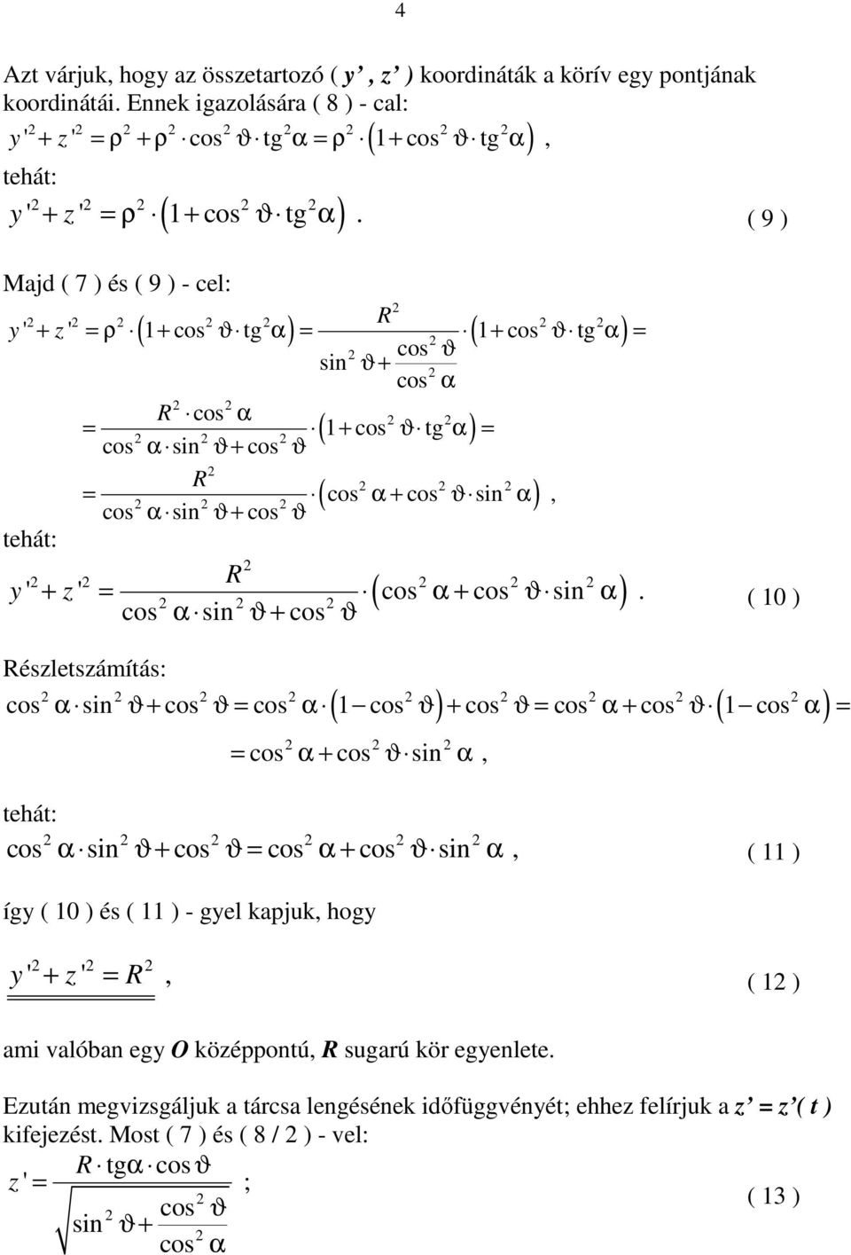 y ' + z ' = ( cos α + cos ϑ sin α) cos α sin ϑ + cos ϑ ( 10 ) észletszámítás: cos α sin ϑ + cos ϑ = cos α 1 cos ϑ + cos ϑ = cos α + cos ϑ 1 cos α = = α + ϑ α cos cos sin, cos α sin ϑ+ cos ϑ = cos α +