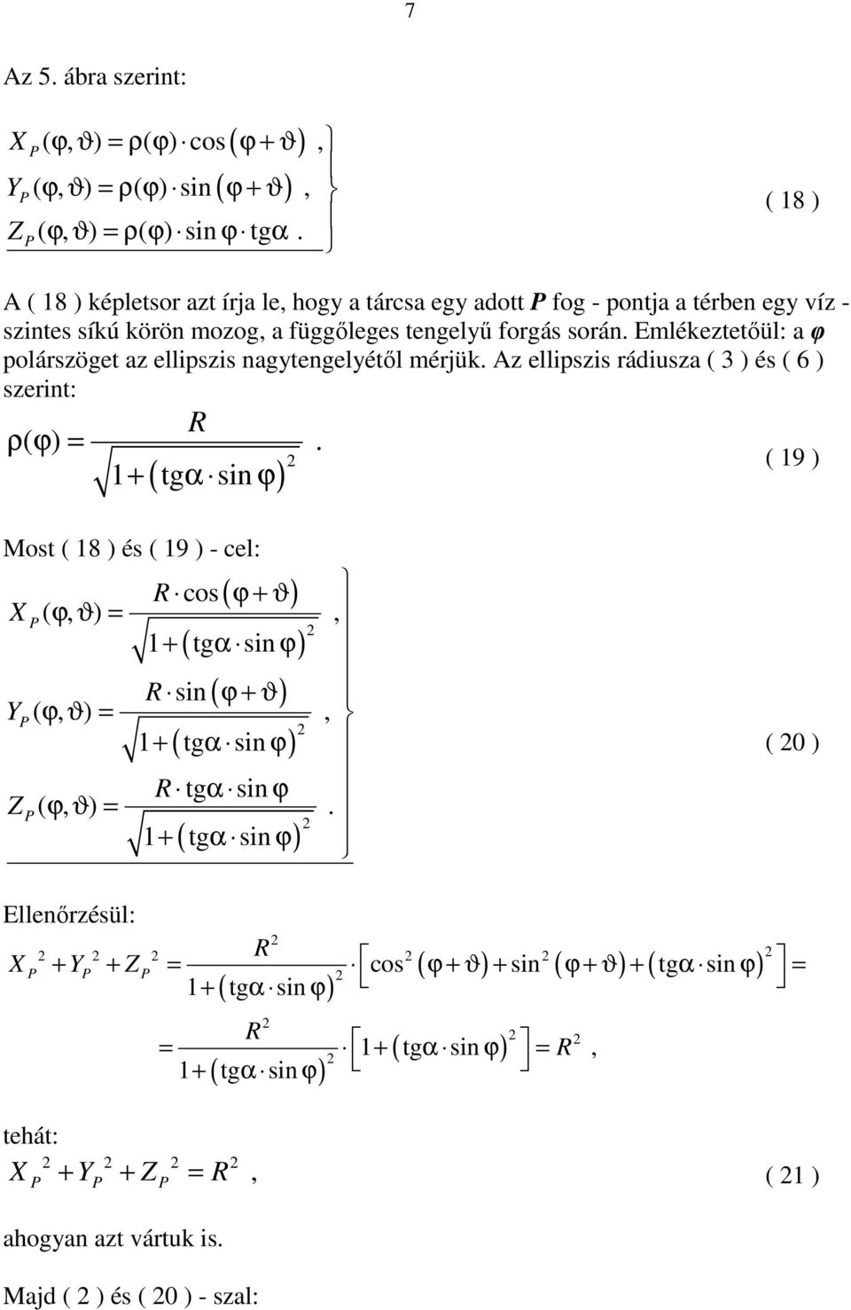 rádiusza ( 3 ) és ( 6 ) szerint: ρ( ) = ( 19 ) Most ( 18 ) és ( 19 ) - cel: cos ( + ϑ) X (, ϑ ) =, 1+ ( tgα sin ) sin ( + ϑ) Y (, ϑ ) =, 1 + ( tg α sin ) tgα sin Z (, ϑ )