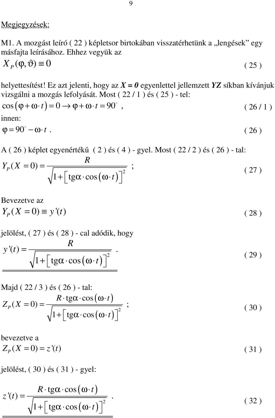 6 ) képlet egyenértékű ( ) és ( 4 ) - gyel Most ( / ) és ( 6 ) - tal: Y ( X = 0) = ; 1+ tgα cos( ω t) ( 7 ) Bevezetve az Y ( X = 0) y '( t) ( 8 ) jelölést, ( 7 ) és ( 8 ) - cal adódik, hogy y '(