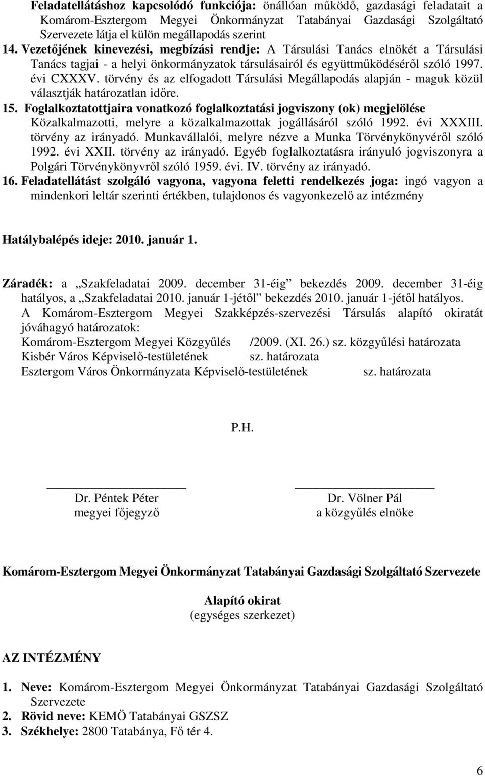 törvény és az elfogadott Társulási Megállapodás alapján - maguk közül választják határozatlan idıre. 15.