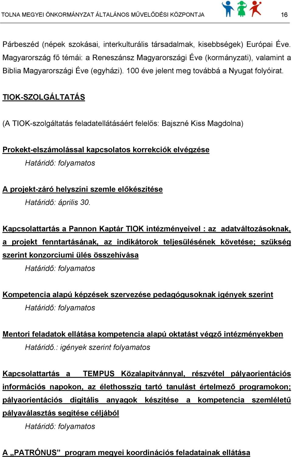 TIOK-SZOLGÁLTATÁS (A TIOK-szolgáltatás feladatellátásáért felelős: Bajszné Kiss Magdolna) Prokekt-elszámolással kapcsolatos korrekciók elvégzése A projekt-záró helyszíni szemle előkészítése Határidő: