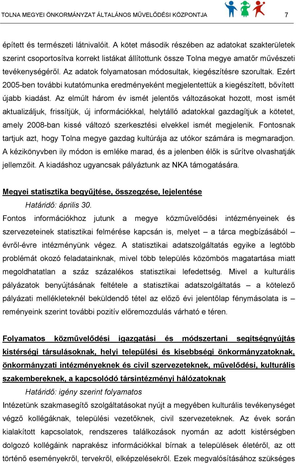 Az adatok folyamatosan módosultak, kiegészítésre szorultak. Ezért 2005-ben további kutatómunka eredményeként megjelentettük a kiegészített, bővített újabb kiadást.