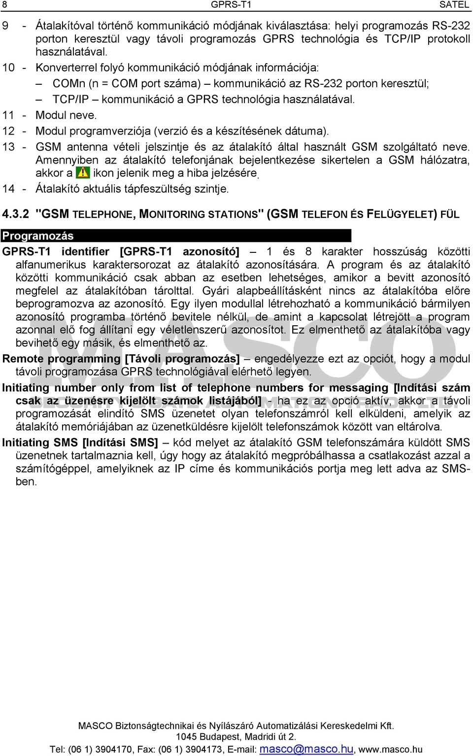 12 - Modul programverziója (verzió és a készítésének dátuma). 13 - GSM antenna vételi jelszintje és az átalakító által használt GSM szolgáltató neve.