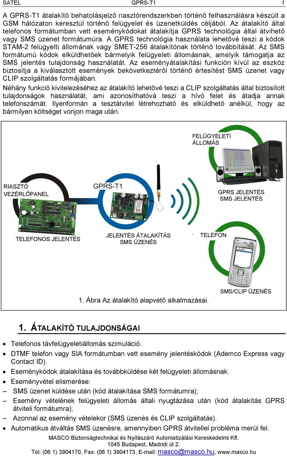 A GPRS technológia használata lehetővé teszi a kódok STAM-2 felügyelti állomának vagy SMET-256 átalakítónak történő továbbítását.