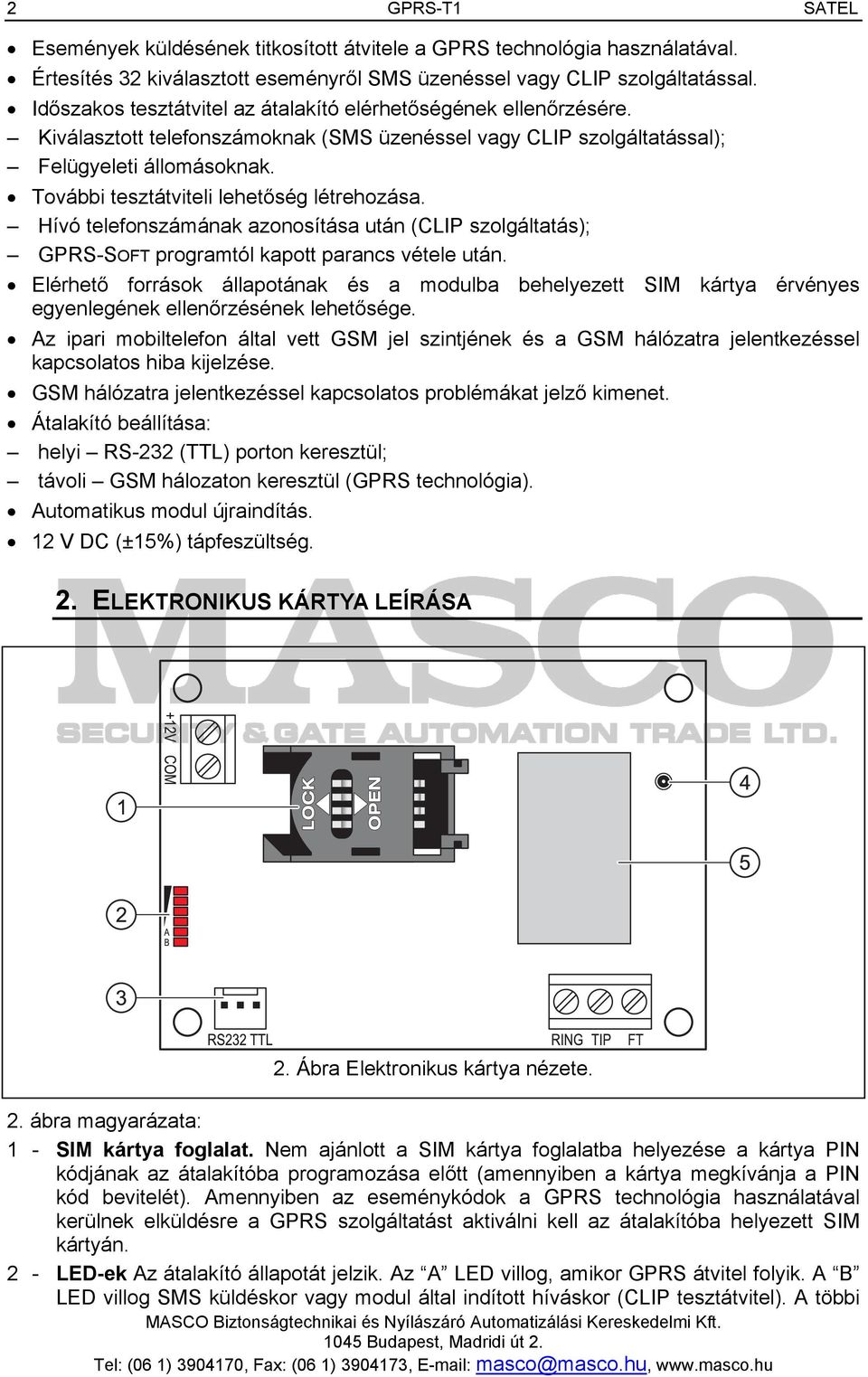 További tesztátviteli lehetőség létrehozása. Hívó telefonszámának azonosítása után (CLIP szolgáltatás); GPRS-SOFT programtól kapott parancs vétele után.