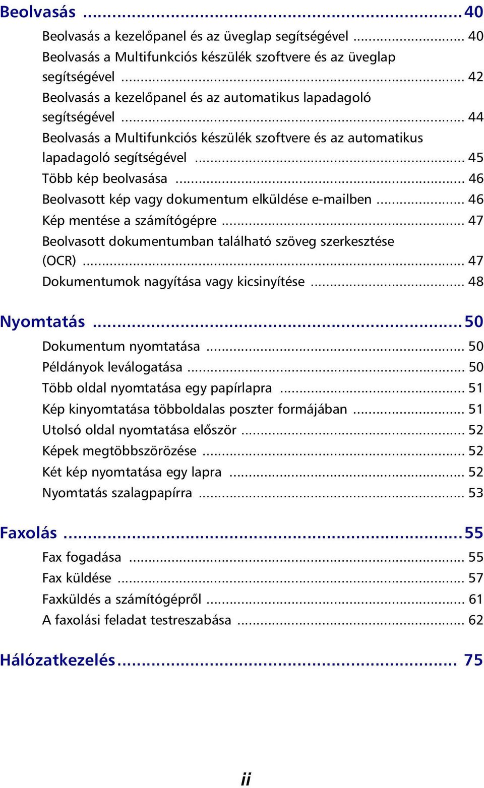 .. 46 Beolvasott kép vagy dokumentum elküldése e-mailben... 46 Kép mentése a számítógépre... 47 Beolvasott dokumentumban található szöveg szerkesztése (OCR).