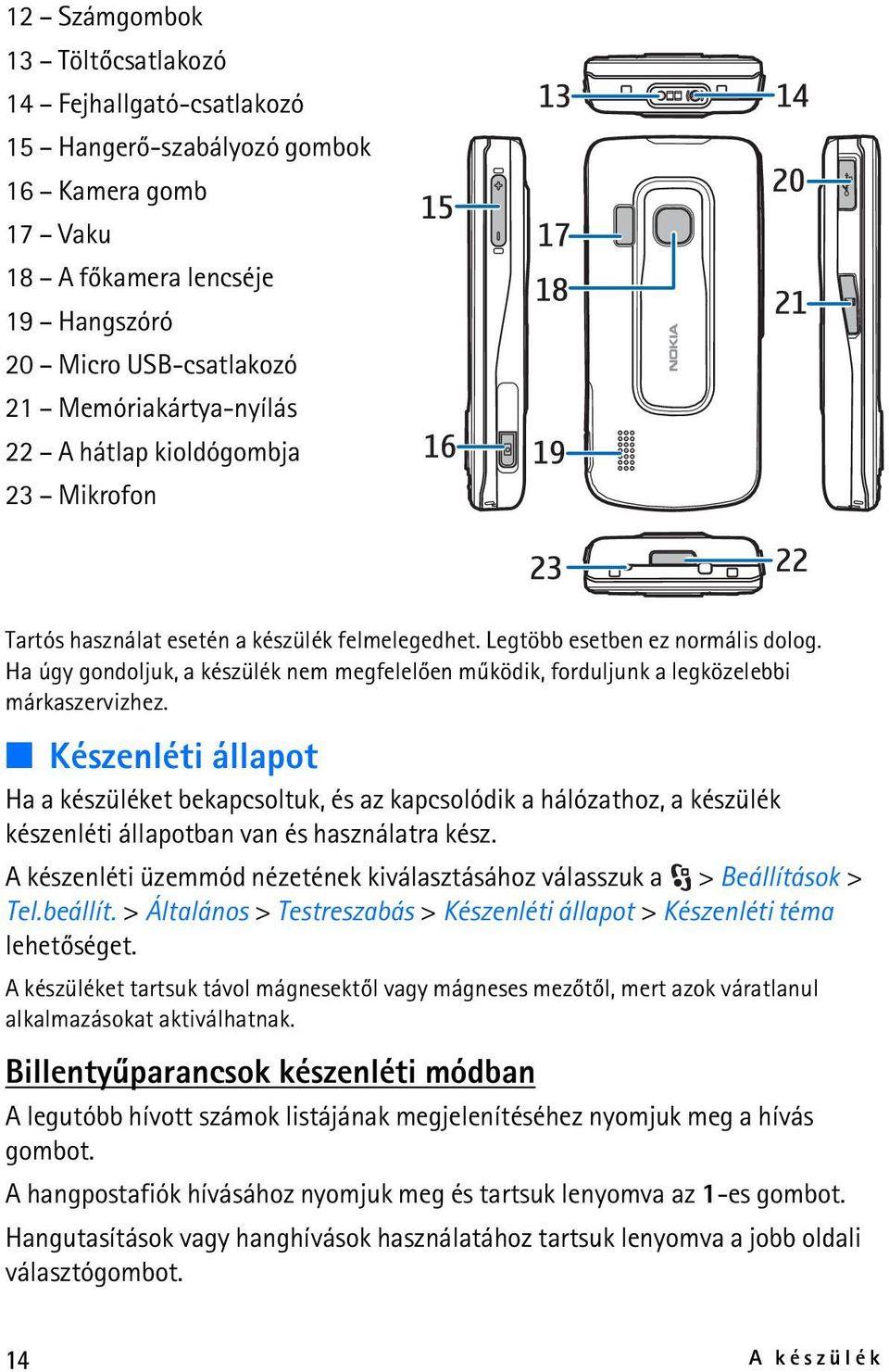 Ha úgy gondoljuk, a készülék nem megfelelõen mûködik, forduljunk a legközelebbi márkaszervizhez.