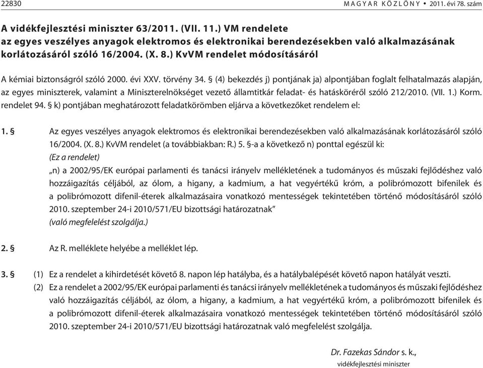 ) KvVM rendelet módosításáról A kémiai biztonságról szóló 2000. évi XXV. törvény 34.