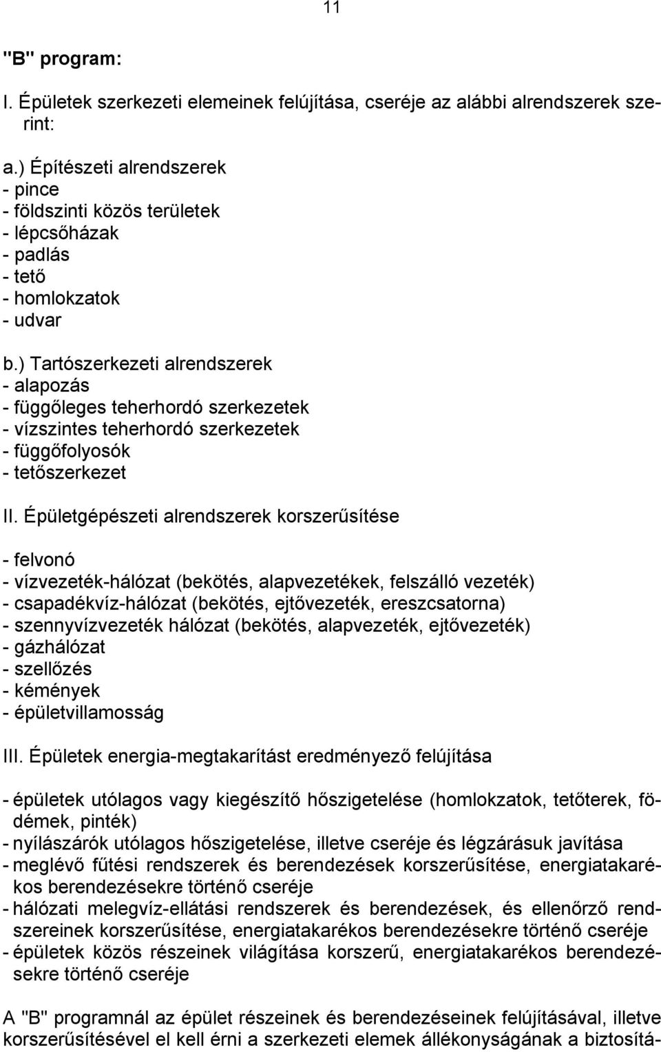 ) Tartószerkezeti alrendszerek - alapozás - függőleges teherhordó szerkezetek - vízszintes teherhordó szerkezetek - függőfolyosók - tetőszerkezet II.