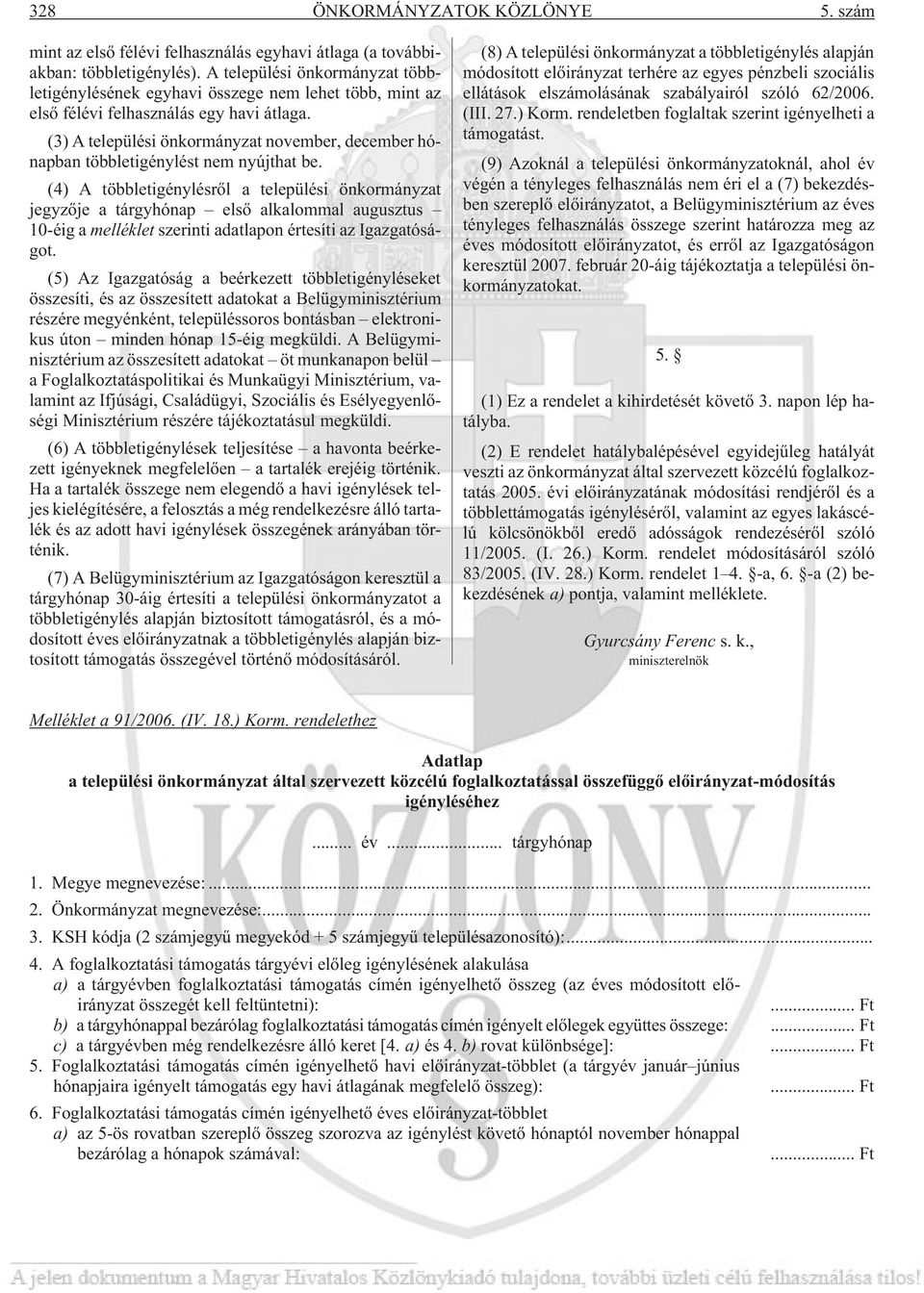 (3) A települési önkormányzat november, december hónapban többletigénylést nem nyújthat be.