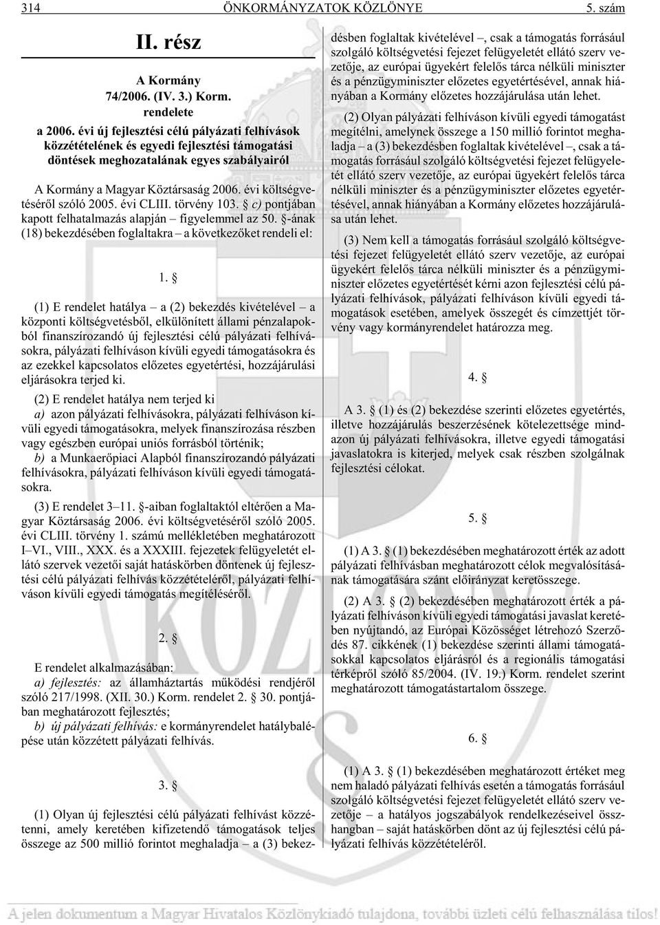 évi költ ség ve - té sé rõl szóló 2005. évi CLIII. tör vény 103. c) pont já ban ka pott fel ha tal ma zás alap ján fi gye lem mel az 50.