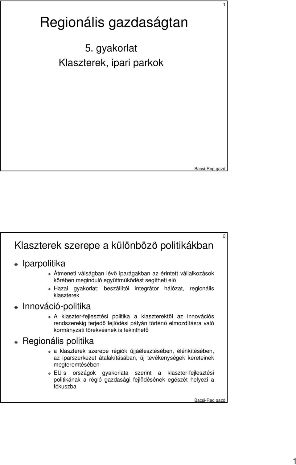 Hazai gyakorlat: beszállítói integrátor hálózat, regionális klaszterek Innováció-politika A klaszter-fejlesztési politika a klaszterektıl az innovációs rendszerekig terjedı fejlıdési