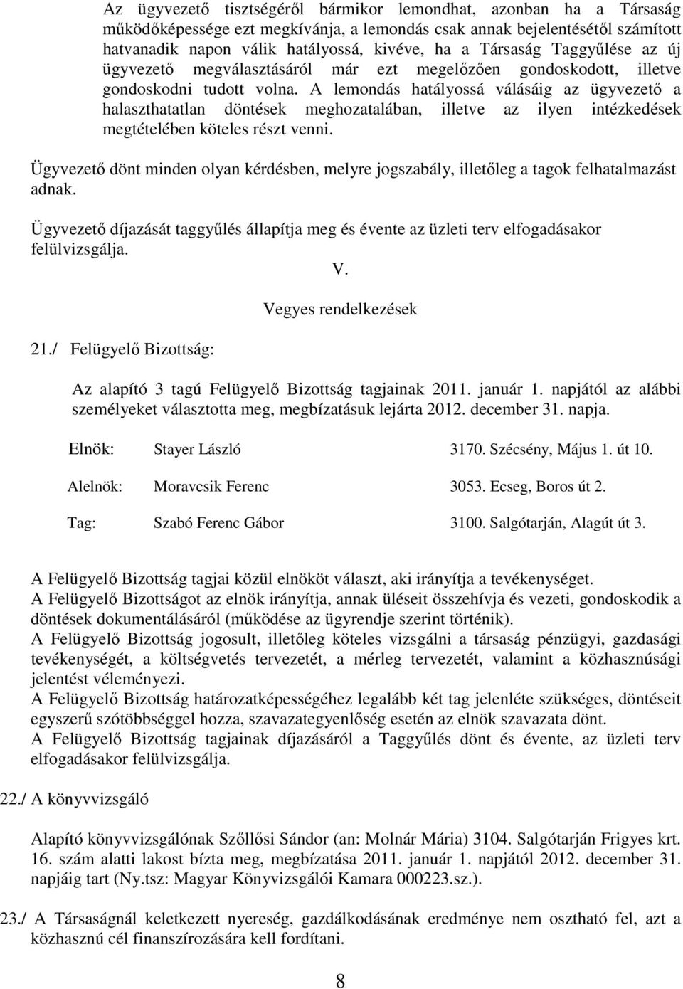 A lemondás hatályossá válásáig az ügyvezető a halaszthatatlan döntések meghozatalában, illetve az ilyen intézkedések megtételében köteles részt venni.