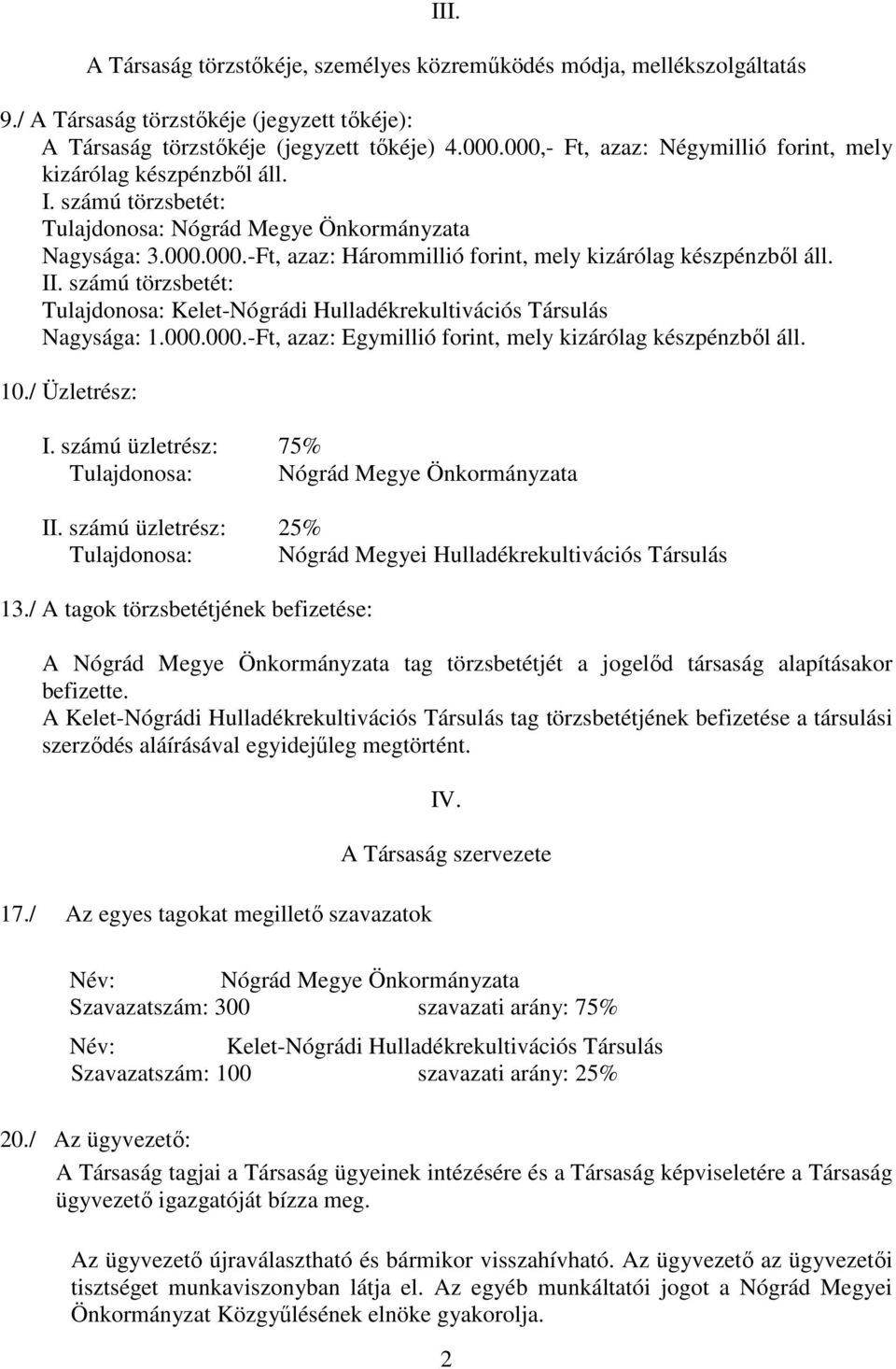 II. számú törzsbetét: Tulajdonosa: Kelet-Nógrádi Hulladékrekultivációs Társulás Nagysága: 1.000.000.-Ft, azaz: Egymillió forint, mely kizárólag készpénzből áll. 10./ Üzletrész: I.