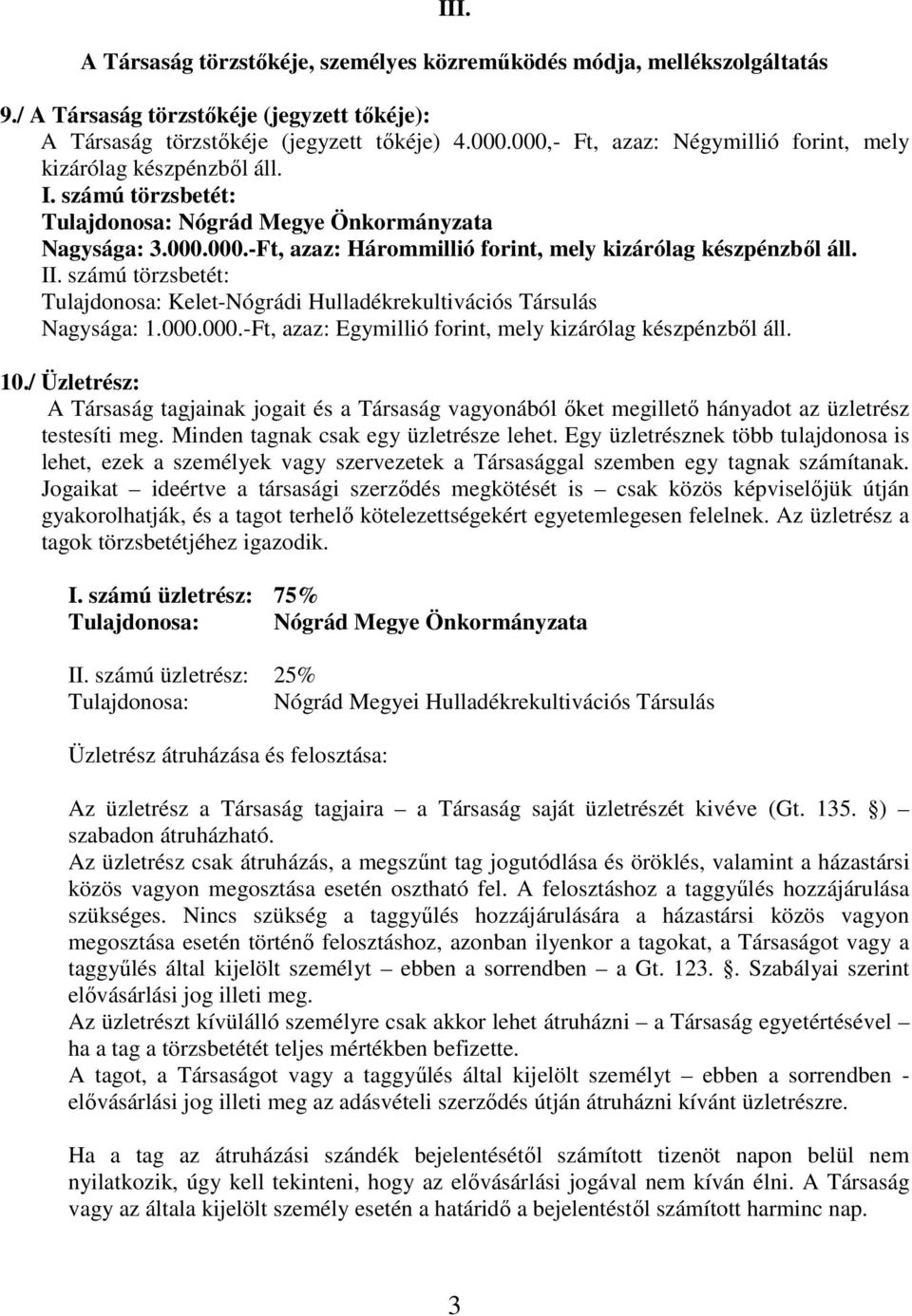 II. számú törzsbetét: Tulajdonosa: Kelet-Nógrádi Hulladékrekultivációs Társulás Nagysága: 1.000.000.-Ft, azaz: Egymillió forint, mely kizárólag készpénzből áll. 10.