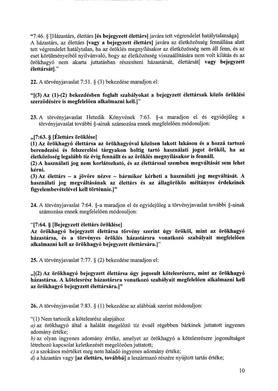 hatálytalan, ha az öröklés megnyílásakor az életközösség nem áll fenn, és az eset körülményeib ől nyilvánvaló, hogy az életközösség visszaállítására nem volt kilátás és a z örökhagyó nem akarta