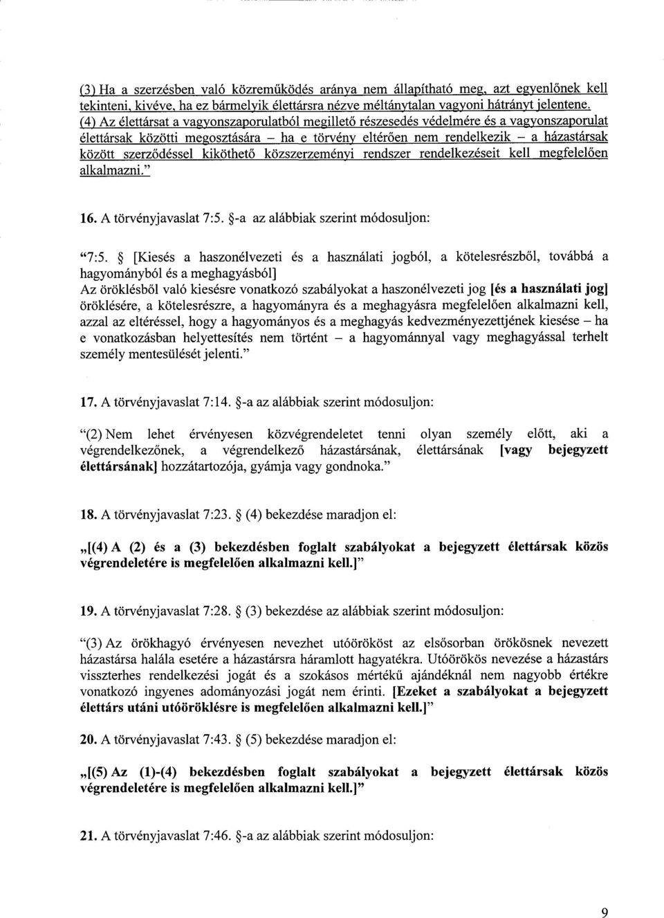 ődéssel kiköthető közszerzeményi rendszer rendelkezéseit kell megfelel ően alkalmazni." 16. A törvényjavaslat 7 :5. -a az alábbiak szerint módosuljon : "7:5.