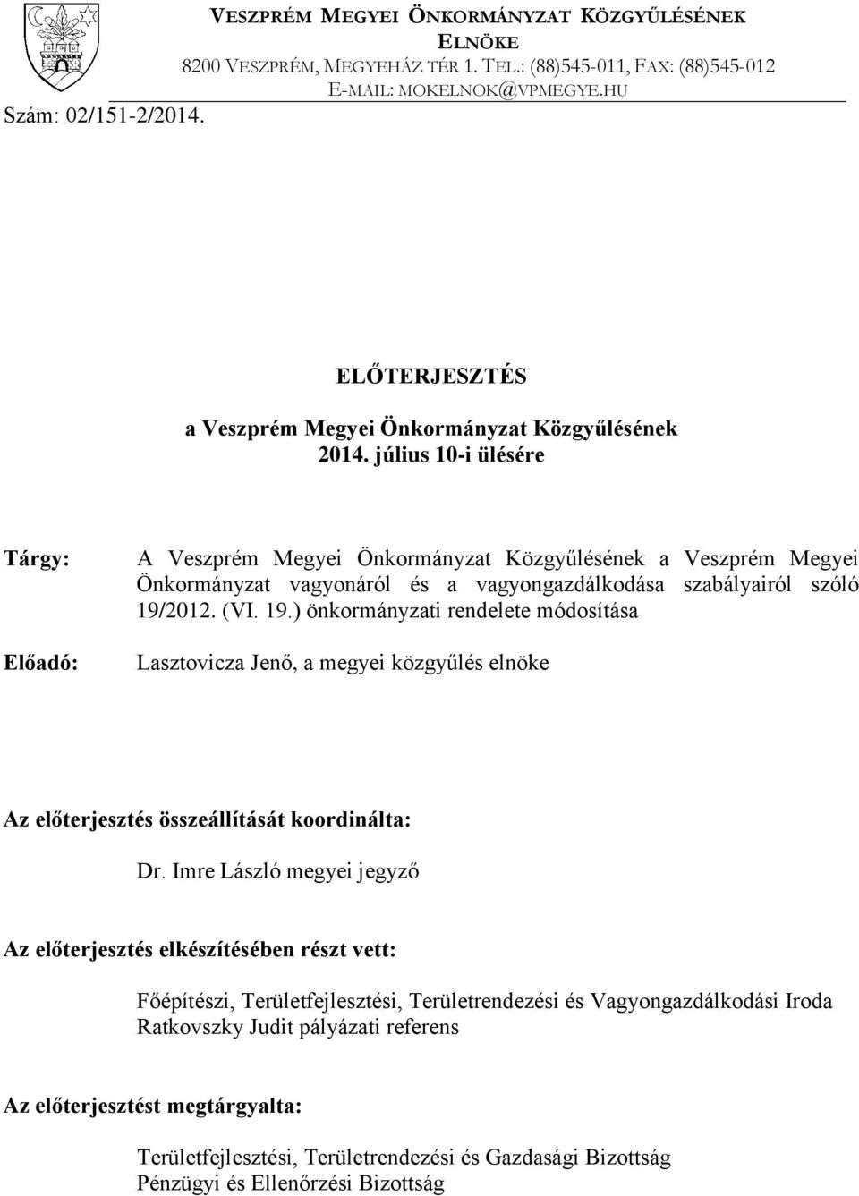 július 10-i ülésére Tárgy: Előadó: A Veszprém Megyei Önkormányzat Közgyűlésének a Veszprém Megyei Önkormányzat vagyonáról és a vagyongazdálkodása szabályairól szóló 19/