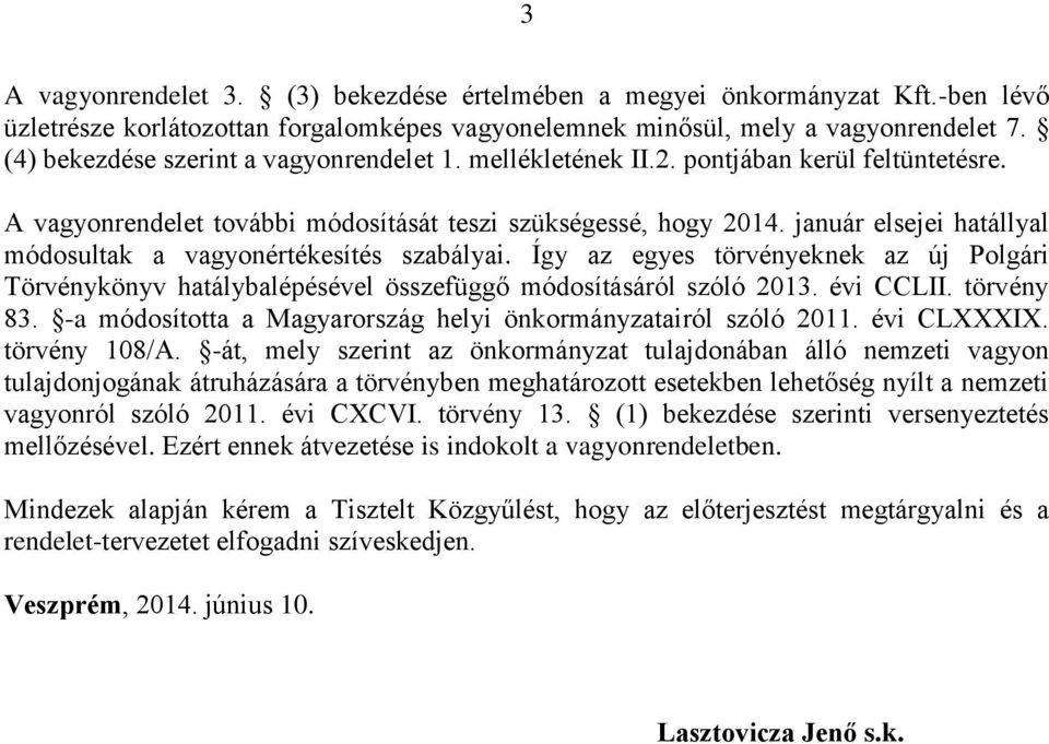 január elsejei hatállyal módosultak a vagyonértékesítés szabályai. Így az egyes törvényeknek az új Polgári Törvénykönyv hatálybalépésével összefüggő módosításáról szóló 2013. évi CCLII. törvény 83.