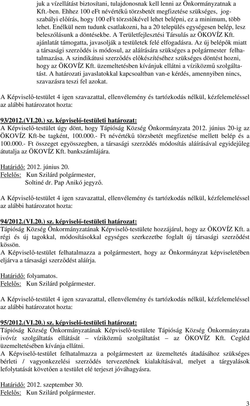 Enélkül nem tudunk csatlakozni, ha a 20 település egységesen belép, lesz beleszólásunk a döntésekbe. A Területfejlesztési Társulás az ÖKOVÍZ Kft.