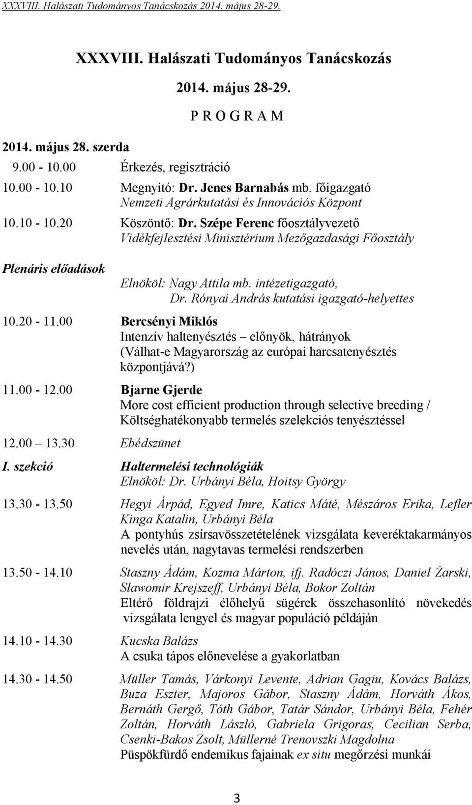 Szépe Ferenc főosztályvezető Vidékfejlesztési Minisztérium Mezőgazdasági Főosztály Plenáris előadások Elnököl: Nagy Attila mb. intézetigazgató, Dr. Rónyai András kutatási igazgató-helyettes 10.20-11.