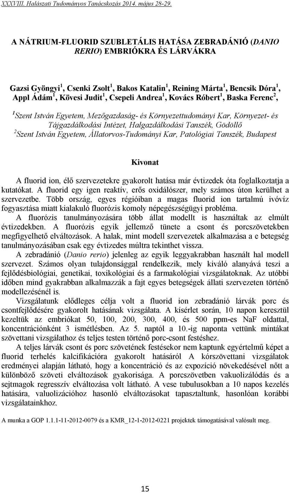 István Egyetem, Állatorvos-Tudományi Kar, Patológiai Tanszék, Budapest A fluorid ion, élő szervezetekre gyakorolt hatása már évtizedek óta foglalkoztatja a kutatókat.