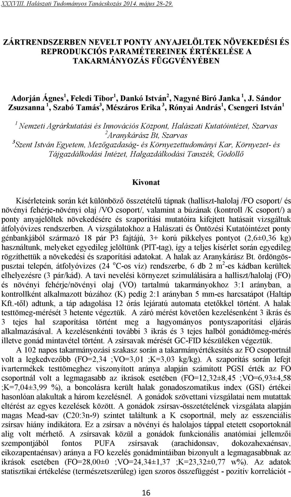 Szent István Egyetem, Mezőgazdaság- és Környezettudományi Kar, Környezet- és Tájgazdálkodási Intézet, Halgazdálkodási Tanszék, Gödöllő Kísérleteink során két különböző összetételű tápnak