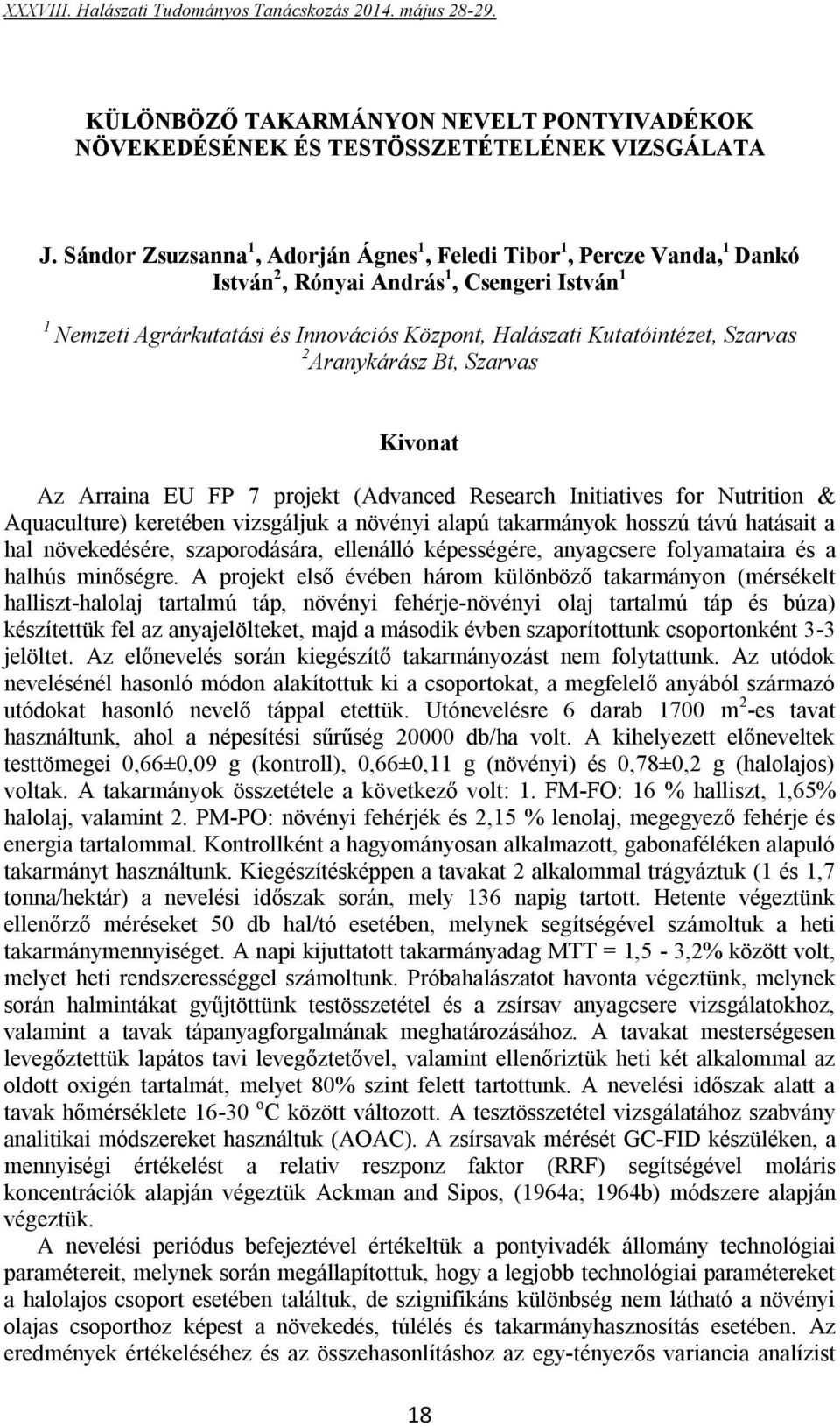 2 Aranykárász Bt, Szarvas Az Arraina EU FP 7 projekt (Advanced Research Initiatives for Nutrition & Aquaculture) keretében vizsgáljuk a növényi alapú takarmányok hosszú távú hatásait a hal