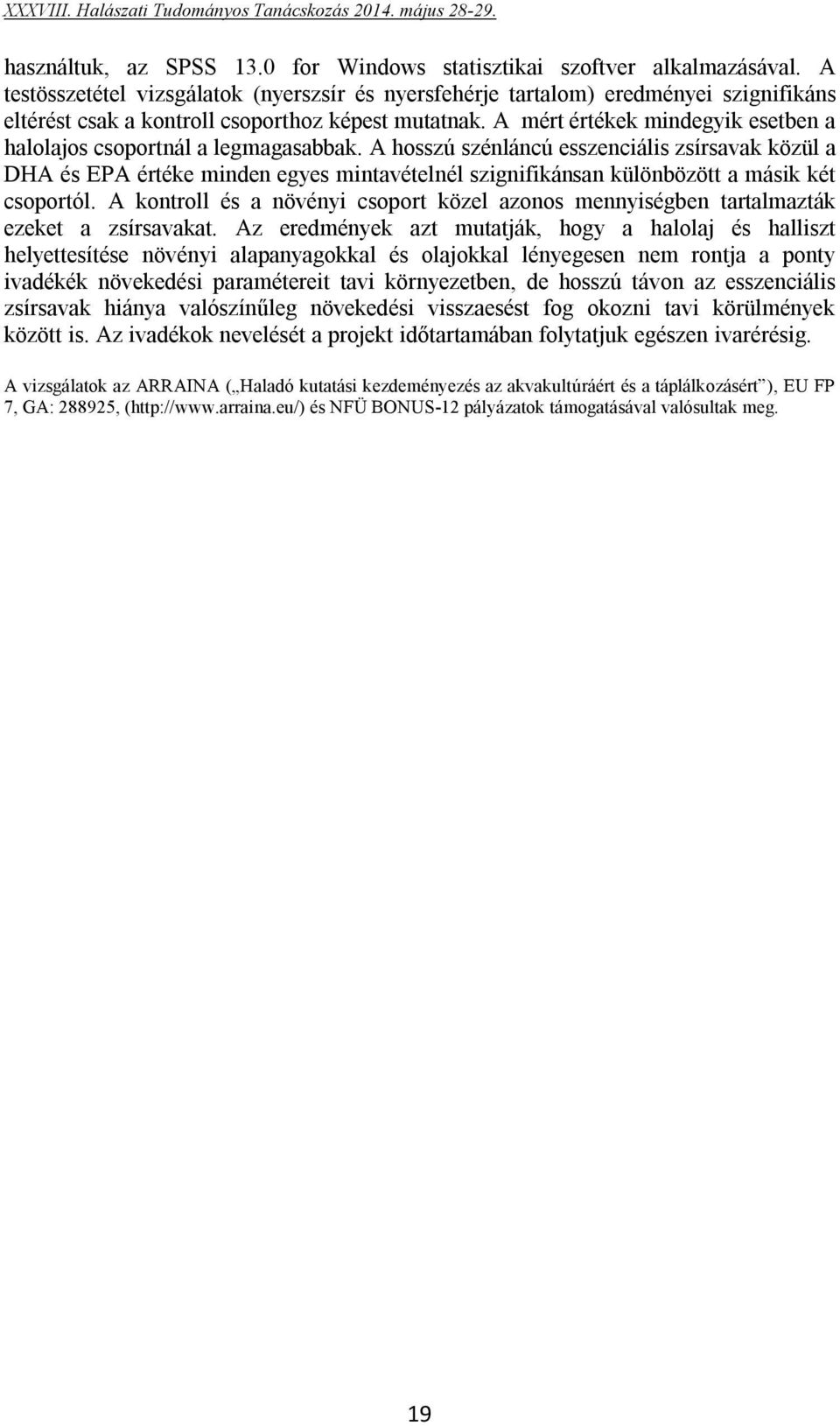A mért értékek mindegyik esetben a halolajos csoportnál a legmagasabbak.