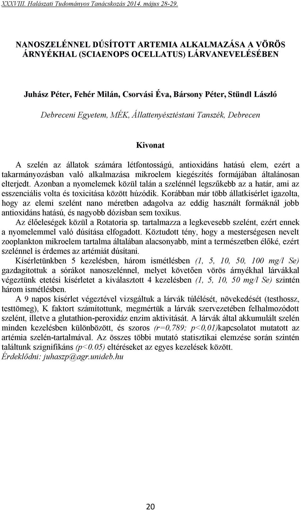 elterjedt. Azonban a nyomelemek közül talán a szelénnél legszűkebb az a határ, ami az esszenciális volta és toxicitása között húzódik.