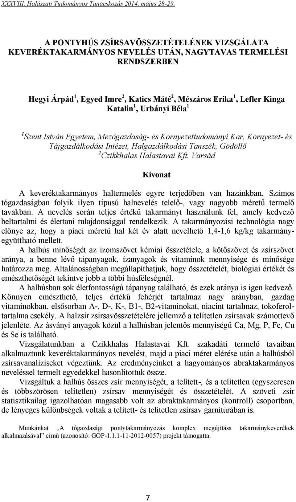 Varsád A keveréktakarmányos haltermelés egyre terjedőben van hazánkban. Számos tógazdaságban folyik ilyen típusú halnevelés telelő-, vagy nagyobb méretű termelő tavakban.