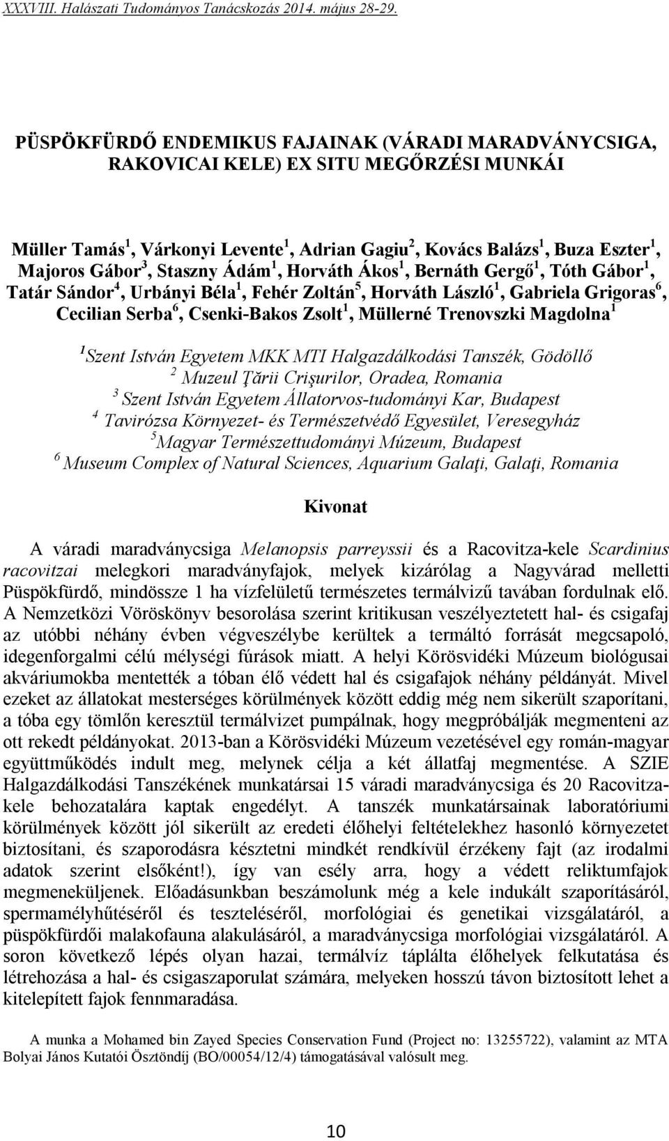 Trenovszki Magdolna 1 1 Szent István Egyetem MKK MTI Halgazdálkodási Tanszék, Gödöllő 2 Muzeul Ţării Crişurilor, Oradea, Romania 3 Szent István Egyetem Állatorvos-tudományi Kar, Budapest 4 Tavirózsa