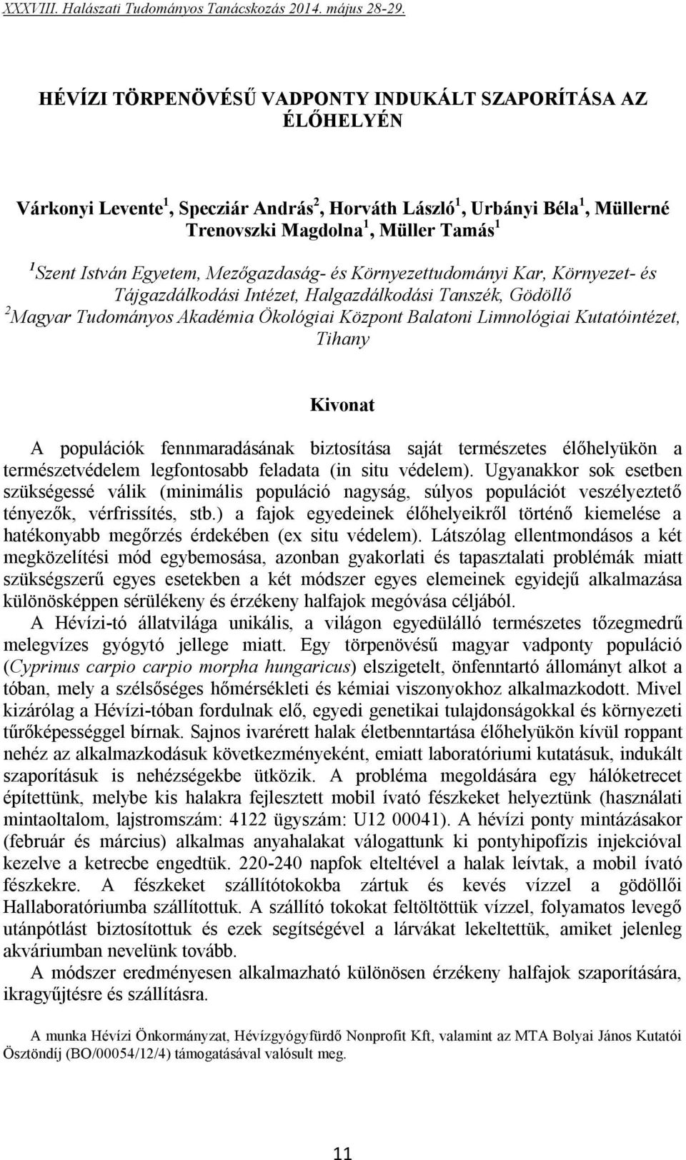 Kutatóintézet, Tihany A populációk fennmaradásának biztosítása saját természetes élőhelyükön a természetvédelem legfontosabb feladata (in situ védelem).