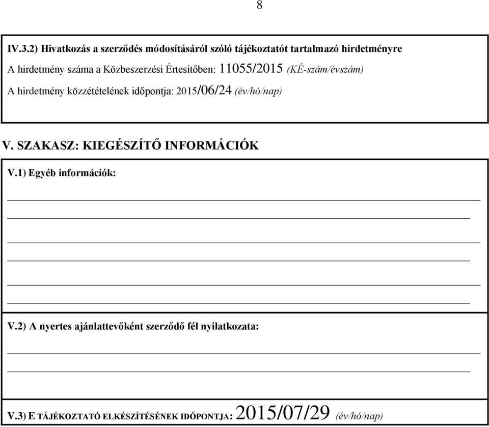 a Közbeszerzési Értesítőben: 11055/2015 (KÉ-szám/évszám) A hirdetmény közzétételének időpontja: