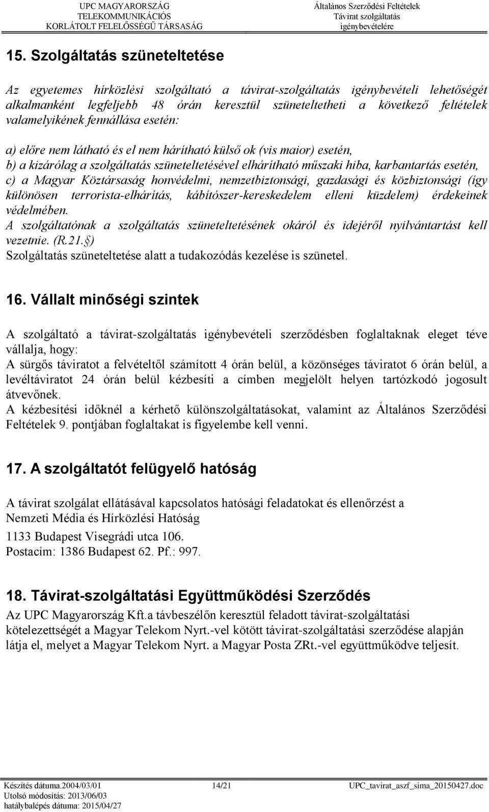 c) a Magyar Köztársaság honvédelmi, nemzetbiztonsági, gazdasági és közbiztonsági (így különösen terrorista-elhárítás, kábítószer-kereskedelem elleni küzdelem) érdekeinek védelmében.