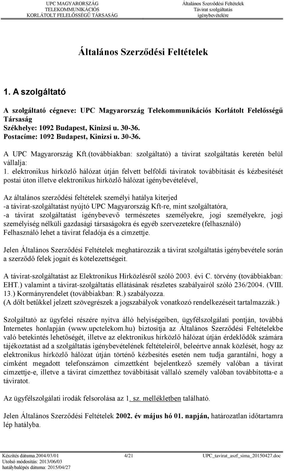 elektronikus hírközlő hálózat útján felvett belföldi táviratok továbbítását és kézbesítését postai úton illetve elektronikus hírközlő hálózat igénybevételével, Az általános szerződési feltételek