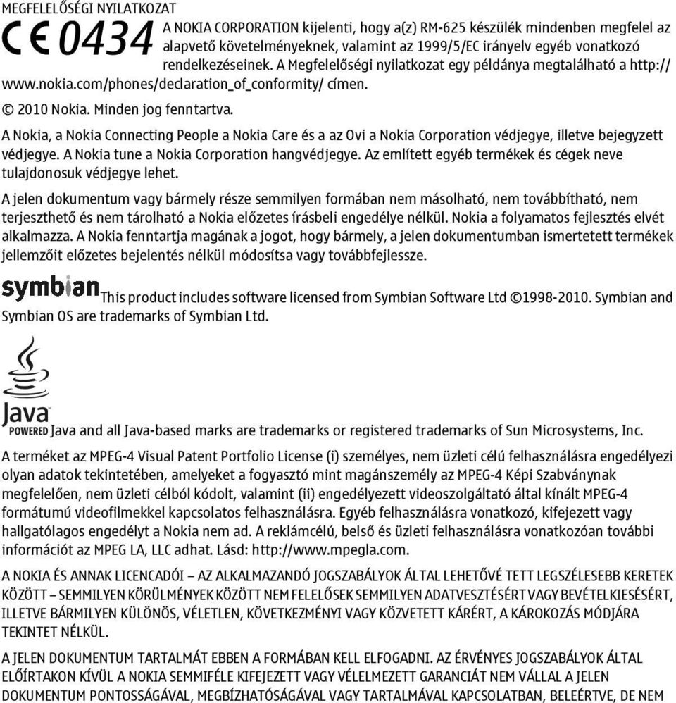 A Nokia, a Nokia Connecting People a Nokia Care és a az Ovi a Nokia Corporation védjegye, illetve bejegyzett védjegye. A Nokia tune a Nokia Corporation hangvédjegye.