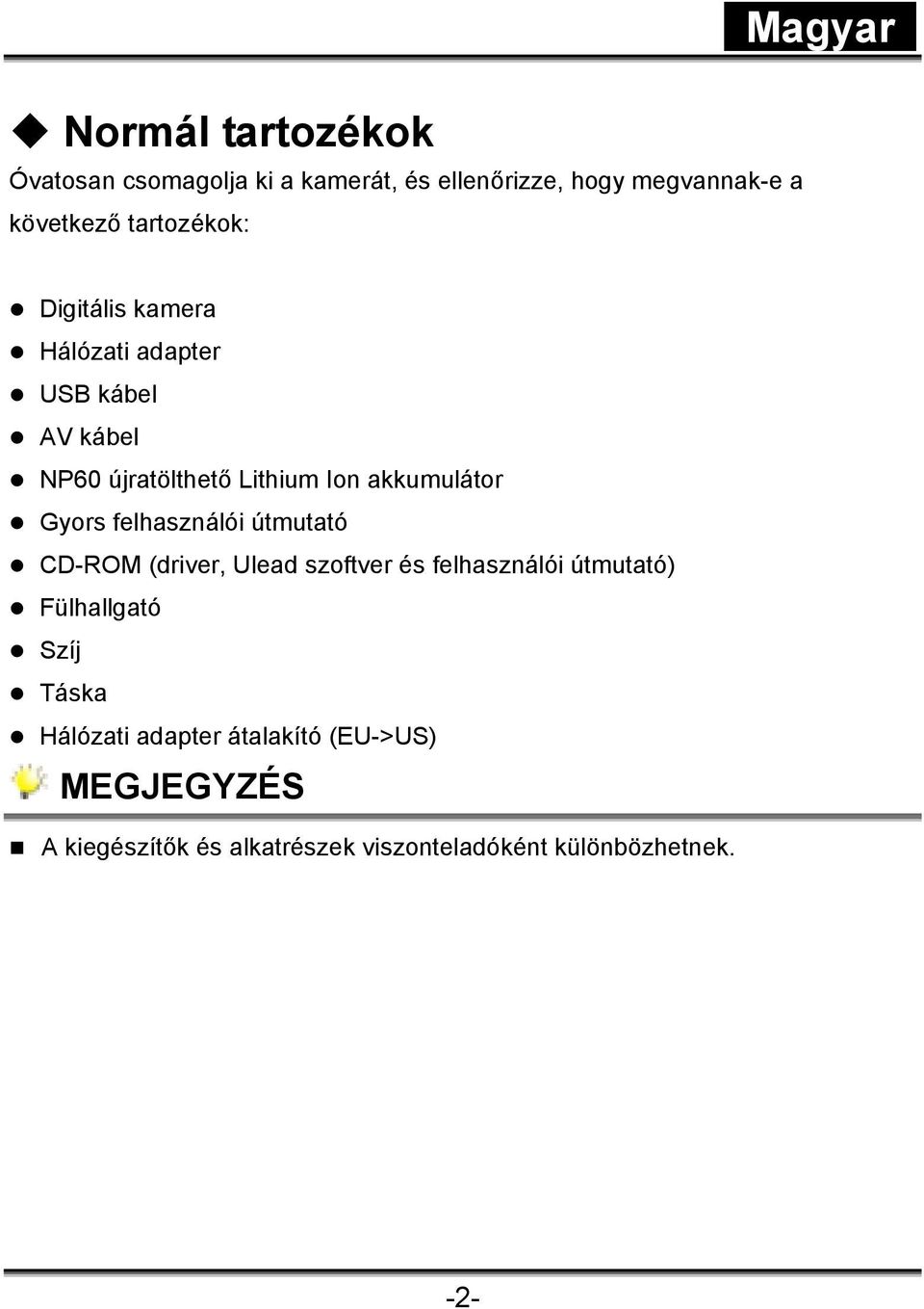 akkumulátor Gyors felhasználói útmutató CD-ROM (driver, Ulead szoftver és felhasználói útmutató)